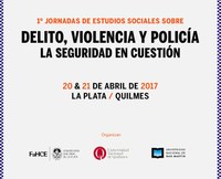 Se realizarán las Primeras Jornadas de Estudios Sociales sobre Delito, Violencia y Policía en la UNLP y Quilmes