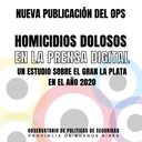 El OPS publicó el informe Homicidios dolosos en la prensa digital. Un estudio sobre el Gran La Plata en el año 2020  
